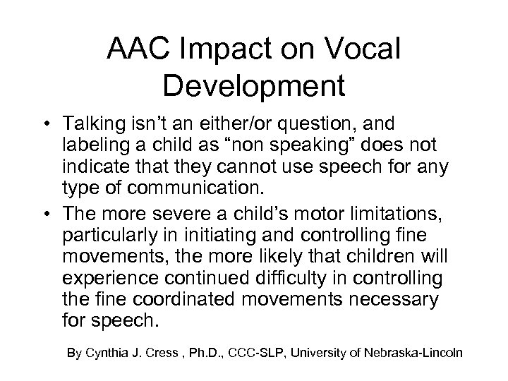 AAC Impact on Vocal Development • Talking isn’t an either/or question, and labeling a