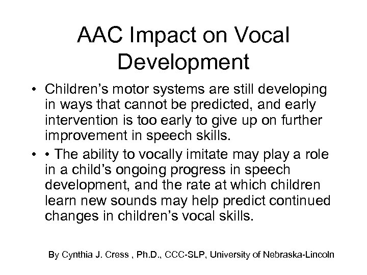 AAC Impact on Vocal Development • Children’s motor systems are still developing in ways