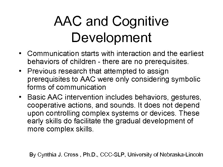 AAC and Cognitive Development • Communication starts with interaction and the earliest behaviors of