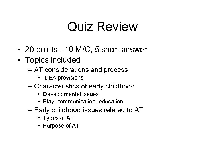 Quiz Review • 20 points - 10 M/C, 5 short answer • Topics included