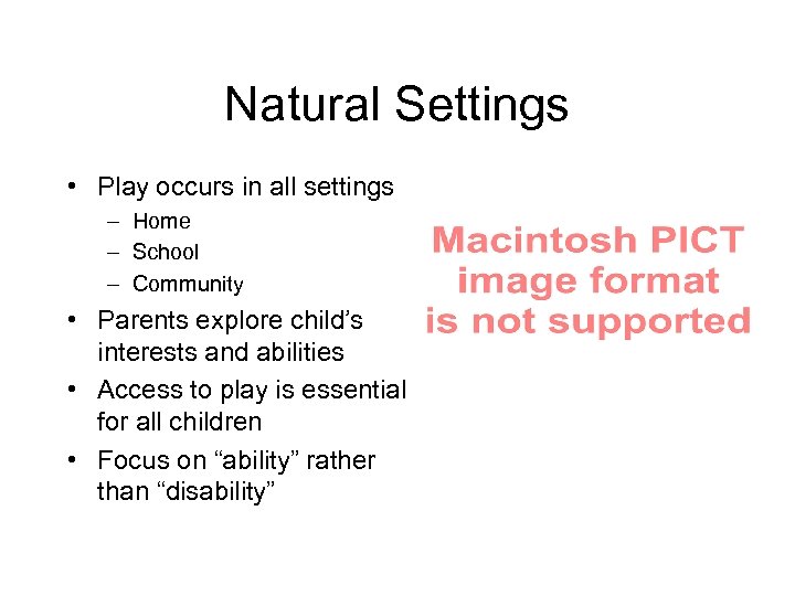 Natural Settings • Play occurs in all settings – Home – School – Community