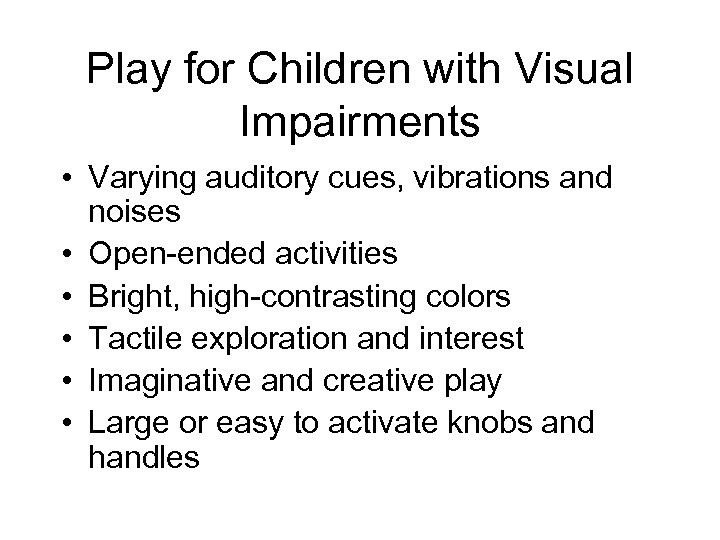Play for Children with Visual Impairments • Varying auditory cues, vibrations and noises •
