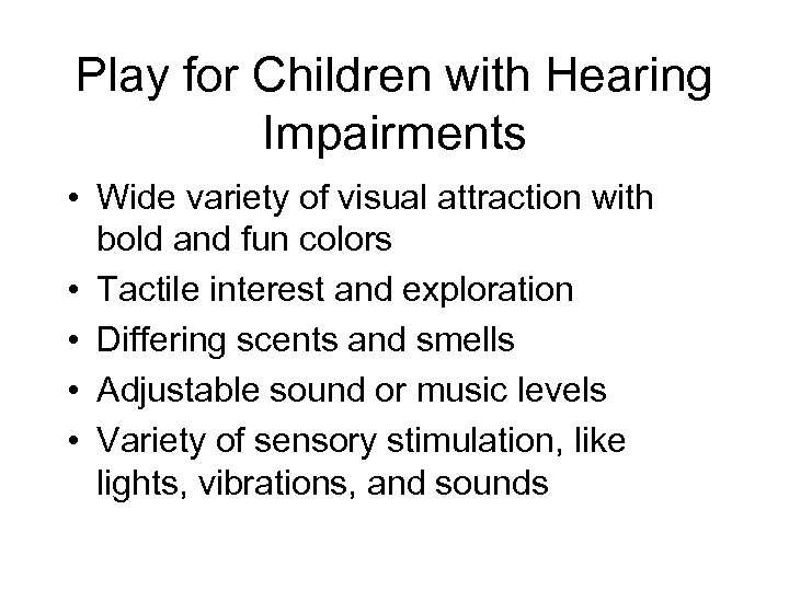 Play for Children with Hearing Impairments • Wide variety of visual attraction with bold