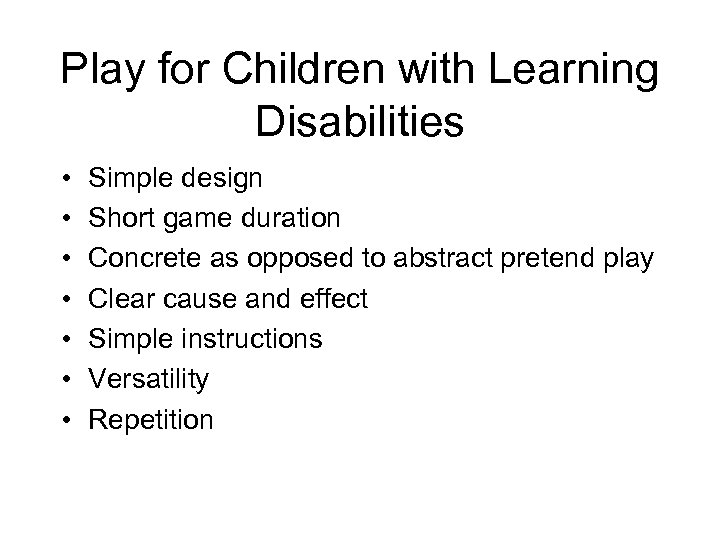Play for Children with Learning Disabilities • • Simple design Short game duration Concrete