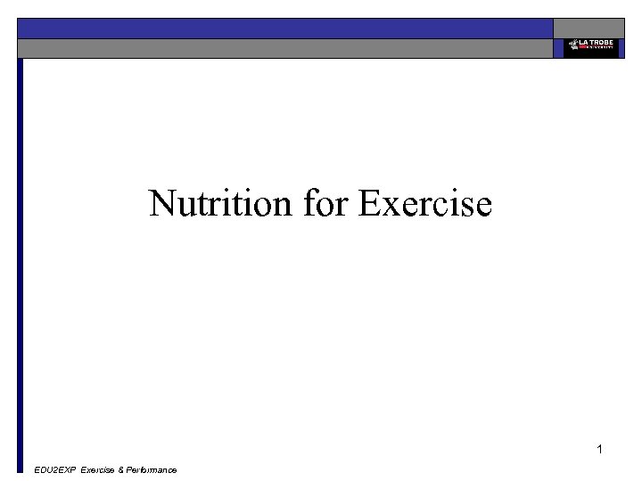 Nutrition for Exercise 1 EDU 2 EXP Exercise & Performance 