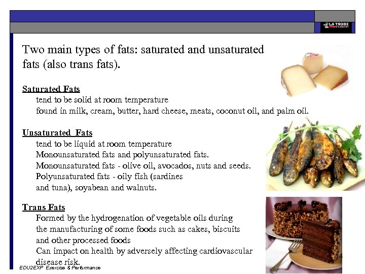Two main types of fats: saturated and unsaturated fats (also trans fats). Saturated Fats