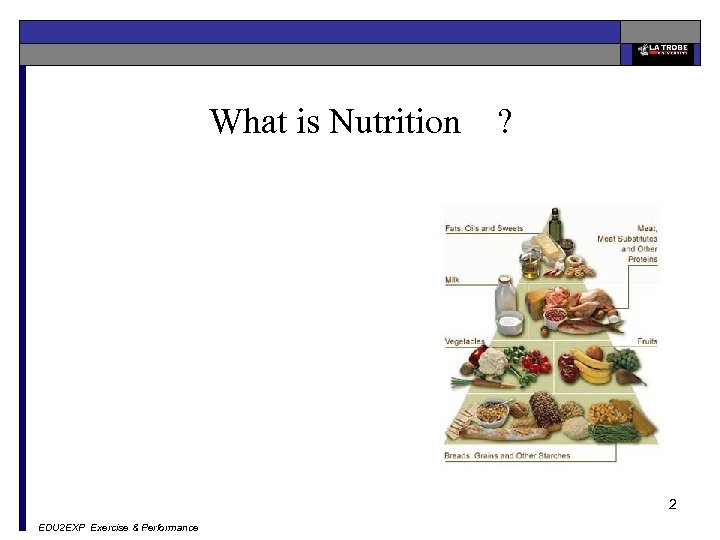 What is Nutrition ? 2 EDU 2 EXP Exercise & Performance 