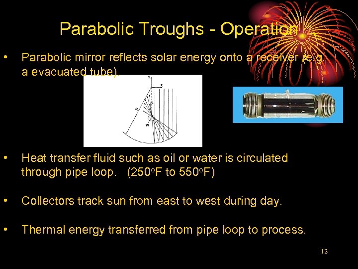 Parabolic Troughs - Operation • Parabolic mirror reflects solar energy onto a receiver (e.