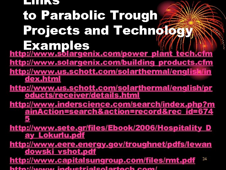 Links to Parabolic Trough Projects and Technology Examples http: //www. solargenix. com/power_plant_tech. cfm http: