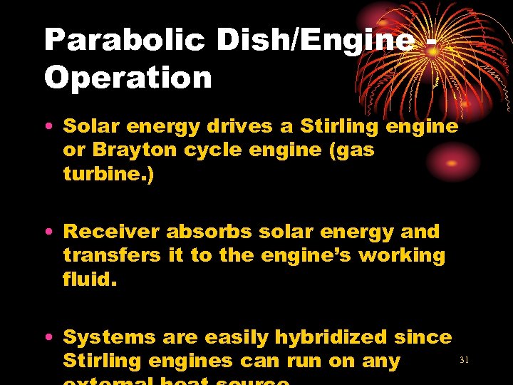 Parabolic Dish/Engine Operation • Solar energy drives a Stirling engine or Brayton cycle engine