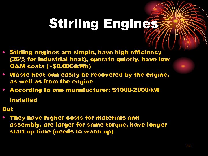 Stirling Engines • Stirling engines are simple, have high efficiency (25% for industrial heat),