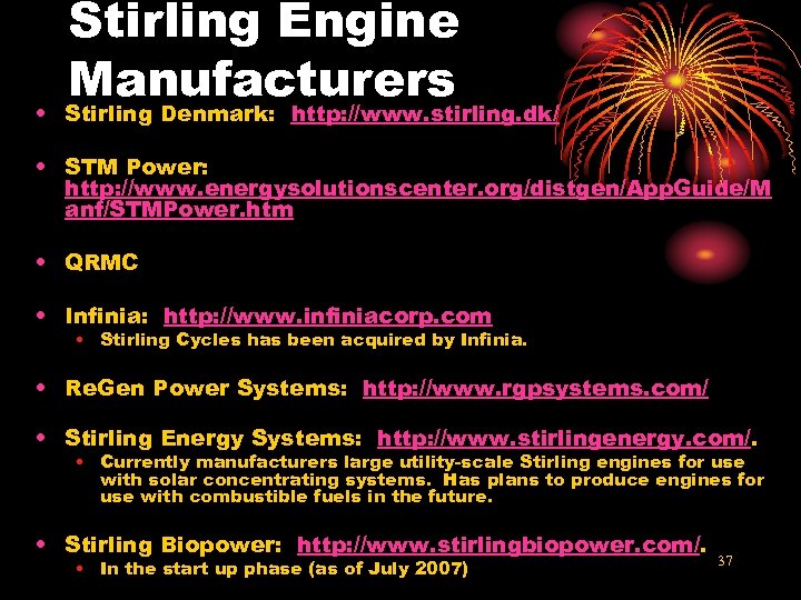Stirling Engine Manufacturers • Stirling Denmark: http: //www. stirling. dk/ • STM Power: http: