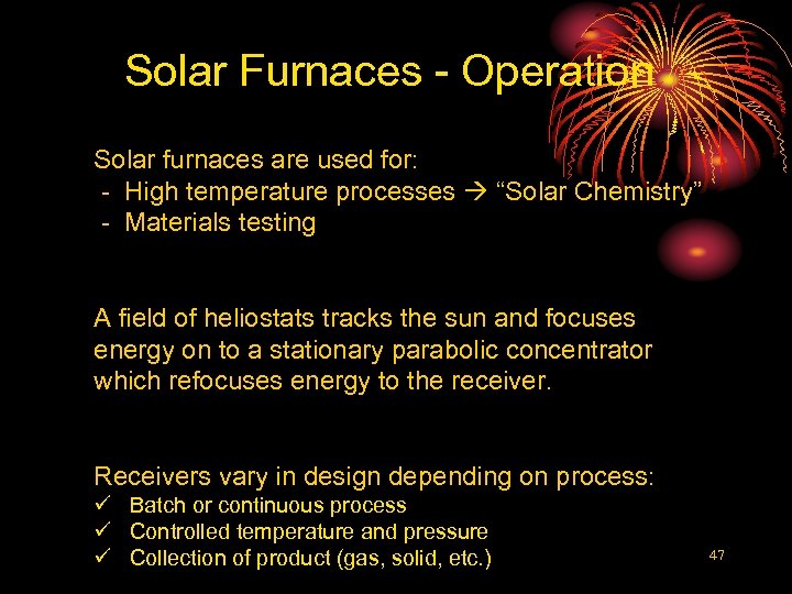 Solar Furnaces - Operation Solar furnaces are used for: - High temperature processes “Solar