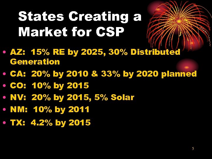 States Creating a Market for CSP • AZ: 15% RE by 2025, 30% Distributed
