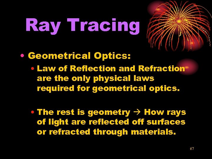 Ray Tracing • Geometrical Optics: • Law of Reflection and Refraction are the only
