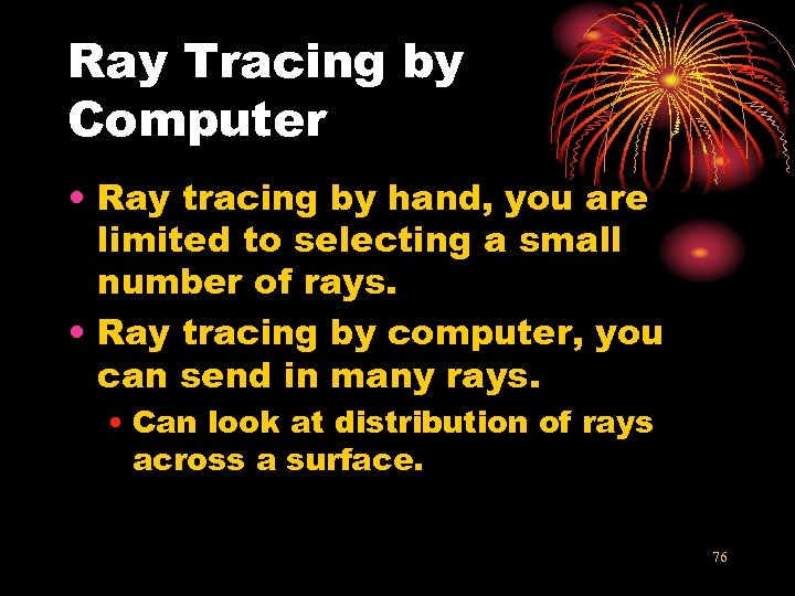 Ray Tracing by Computer • Ray tracing by hand, you are limited to selecting