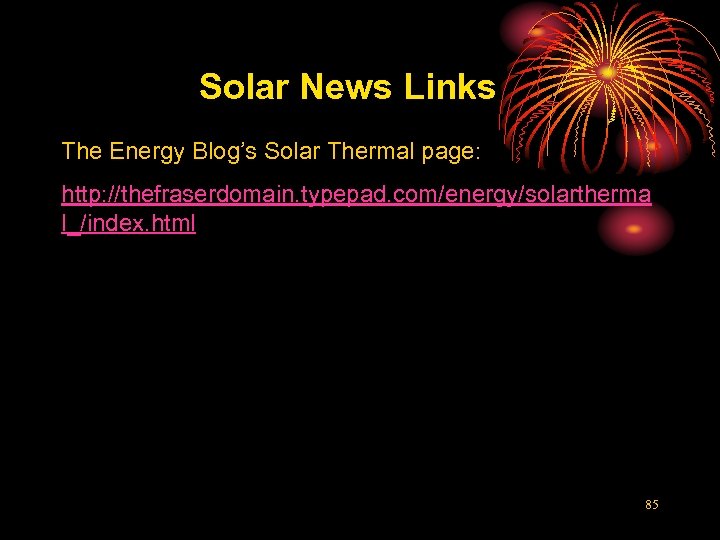 Solar News Links The Energy Blog’s Solar Thermal page: http: //thefraserdomain. typepad. com/energy/solartherma l_/index.