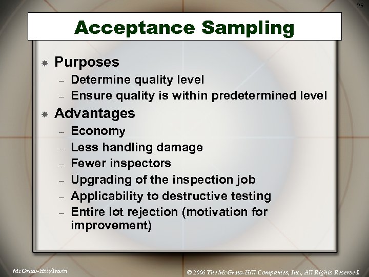 28 Acceptance Sampling Purposes – – Determine quality level Ensure quality is within predetermined