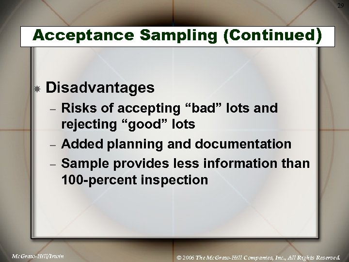 29 Acceptance Sampling (Continued) Disadvantages – – – Risks of accepting “bad” lots and