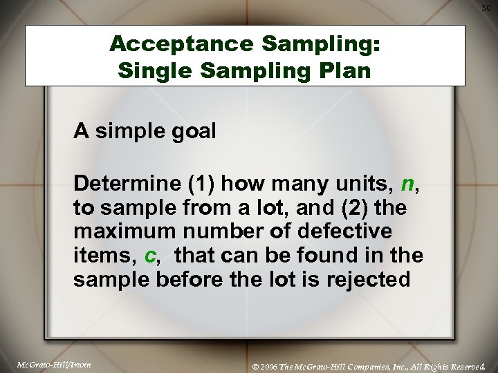 30 Acceptance Sampling: Single Sampling Plan A simple goal Determine (1) how many units,