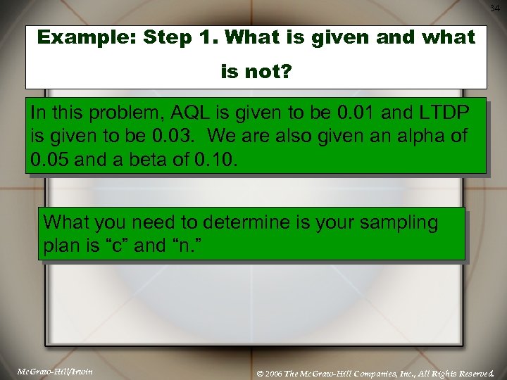 34 Example: Step 1. What is given and what is not? In this problem,