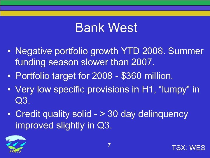 Bank West • Negative portfolio growth YTD 2008. Summer funding season slower than 2007.