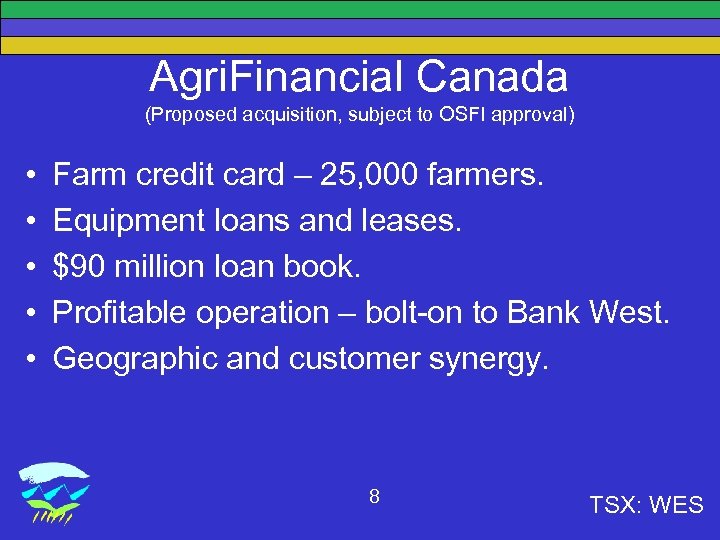 Agri. Financial Canada (Proposed acquisition, subject to OSFI approval) • • • Farm credit