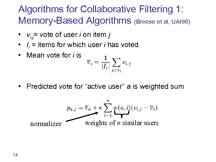 Algorithms for Collaborative Filtering 1: Memory-Based Algorithms (Breese et al, UAI 98) • vi,