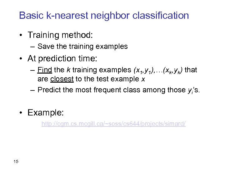 Basic k-nearest neighbor classification • Training method: – Save the training examples • At