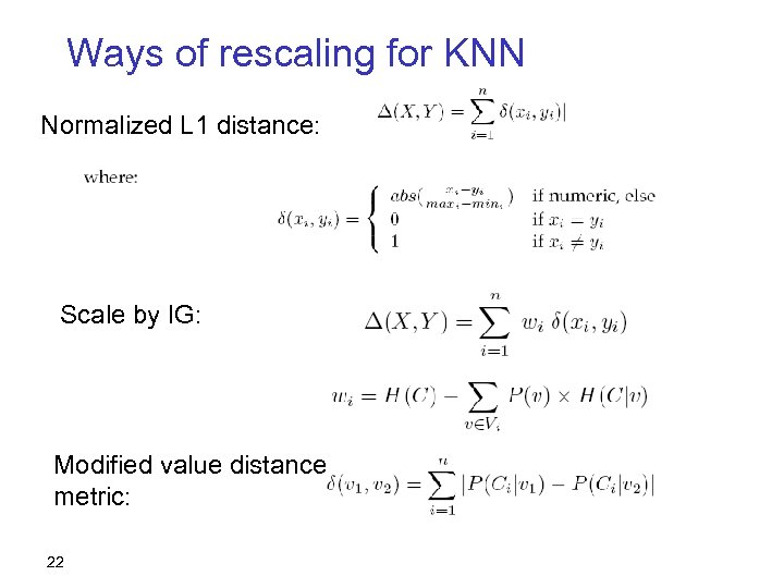 Ways of rescaling for KNN Normalized L 1 distance: Scale by IG: Modified value