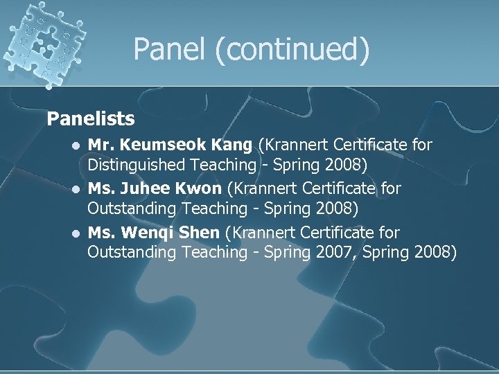 Panel (continued) Panelists l l l Mr. Keumseok Kang (Krannert Certificate for Distinguished Teaching