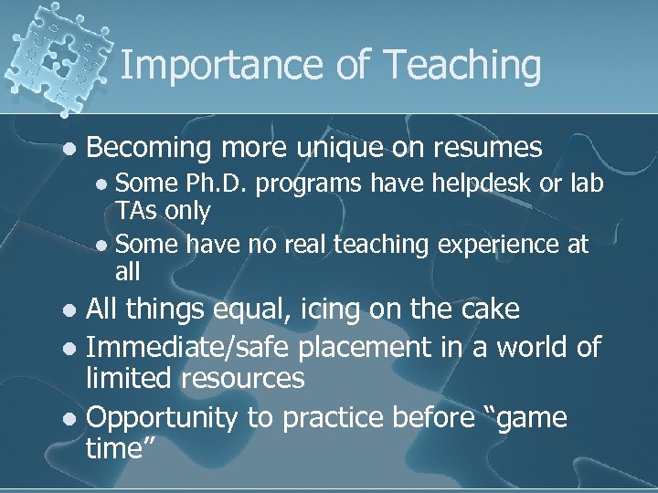 Importance of Teaching l Becoming more unique on resumes Some Ph. D. programs have