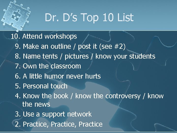 Dr. D’s Top 10 List 10. Attend workshops 9. Make an outline / post