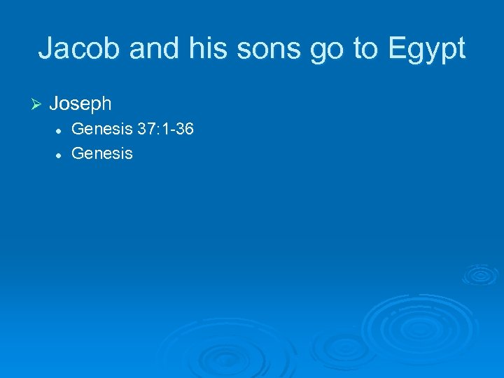 Jacob and his sons go to Egypt Ø Joseph l l Genesis 37: 1