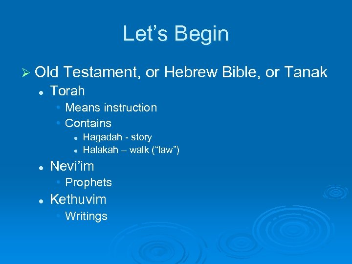 Let’s Begin Ø Old Testament, or Hebrew Bible, or l Torah • • Means
