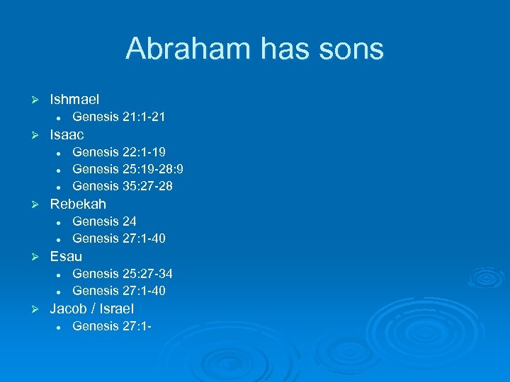 Abraham has sons Ø Ishmael l Ø Isaac l l l Ø l Genesis