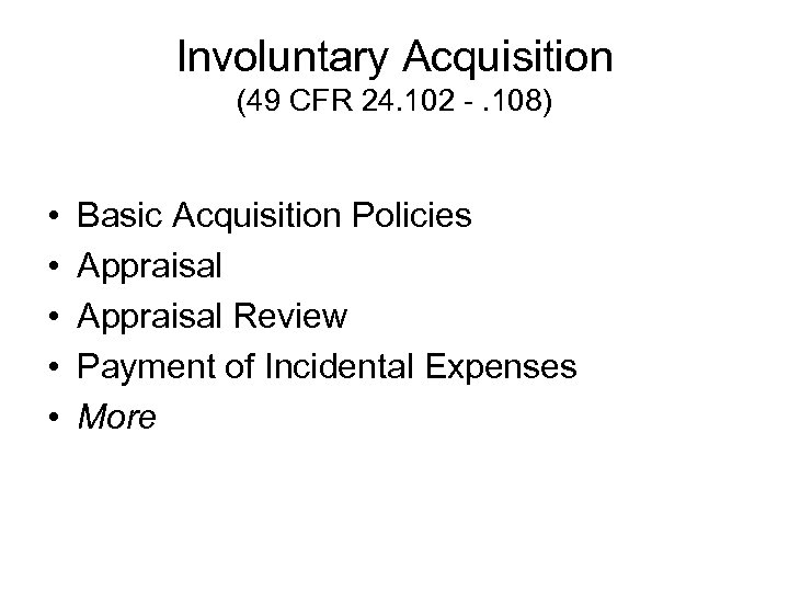 Involuntary Acquisition (49 CFR 24. 102 -. 108) • • • Basic Acquisition Policies