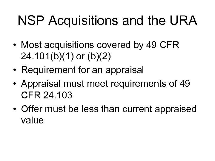 NSP Acquisitions and the URA • Most acquisitions covered by 49 CFR 24. 101(b)(1)