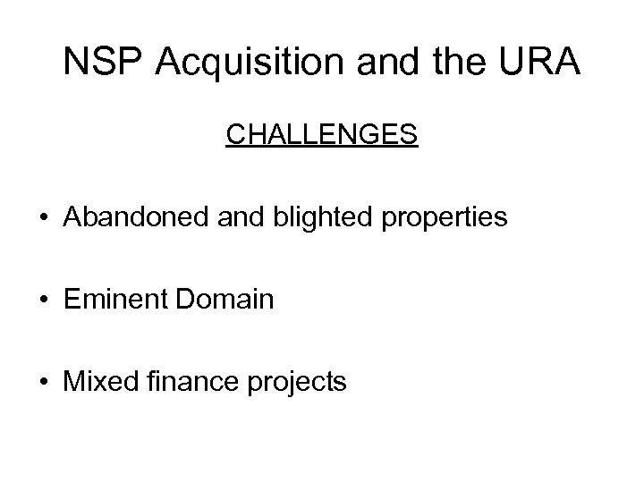 NSP Acquisition and the URA CHALLENGES • Abandoned and blighted properties • Eminent Domain