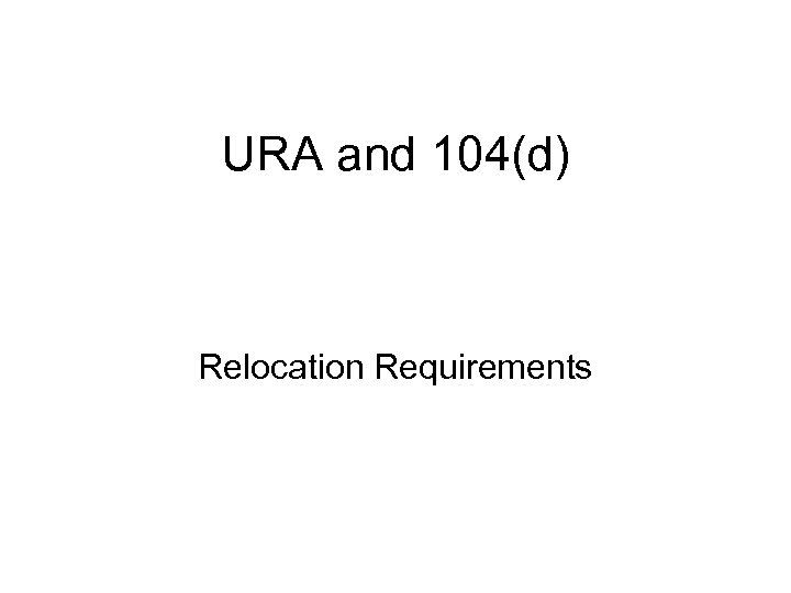 URA and 104(d) Relocation Requirements 