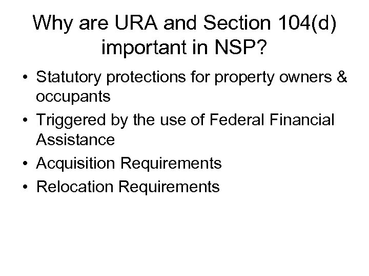 Why are URA and Section 104(d) important in NSP? • Statutory protections for property