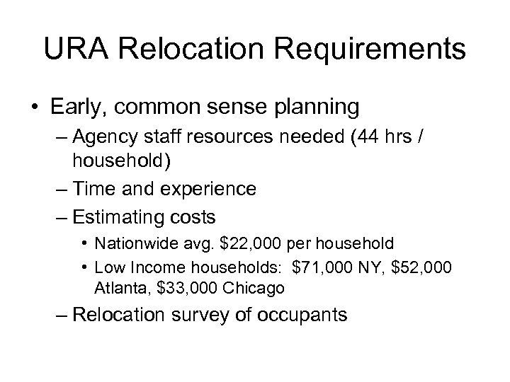 URA Relocation Requirements • Early, common sense planning – Agency staff resources needed (44