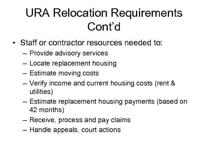 URA Relocation Requirements Cont’d • Staff or contractor resources needed to: – – Provide