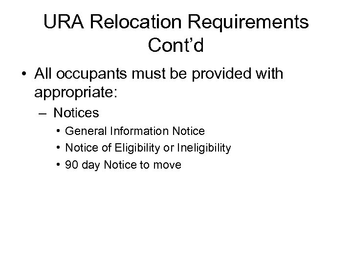 URA Relocation Requirements Cont’d • All occupants must be provided with appropriate: – Notices