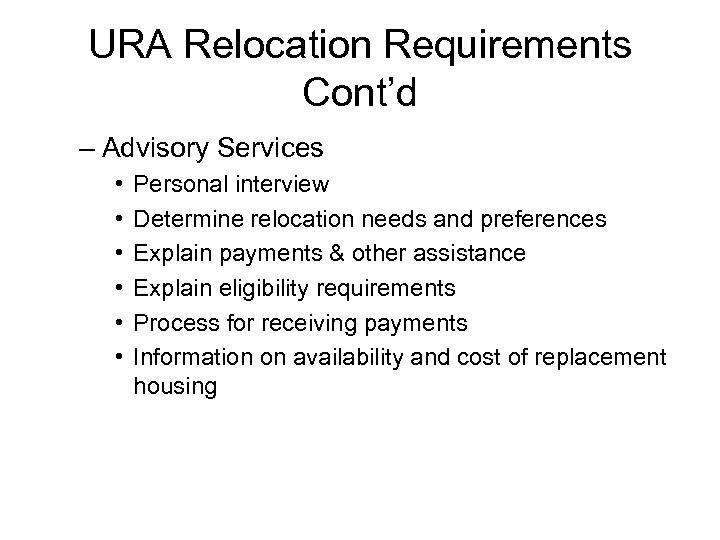 URA Relocation Requirements Cont’d – Advisory Services • • • Personal interview Determine relocation