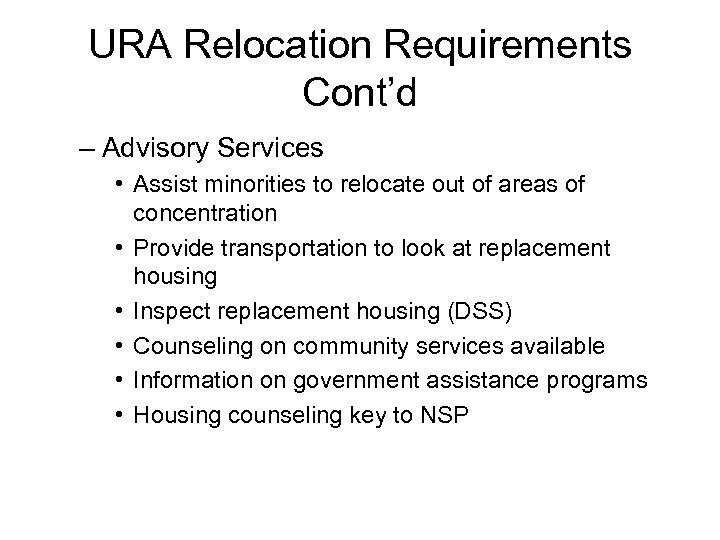 URA Relocation Requirements Cont’d – Advisory Services • Assist minorities to relocate out of