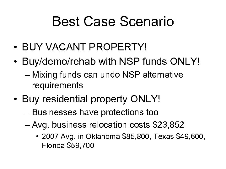 Best Case Scenario • BUY VACANT PROPERTY! • Buy/demo/rehab with NSP funds ONLY! –