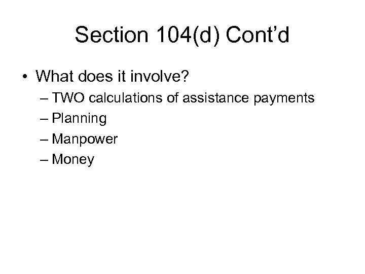 Section 104(d) Cont’d • What does it involve? – TWO calculations of assistance payments