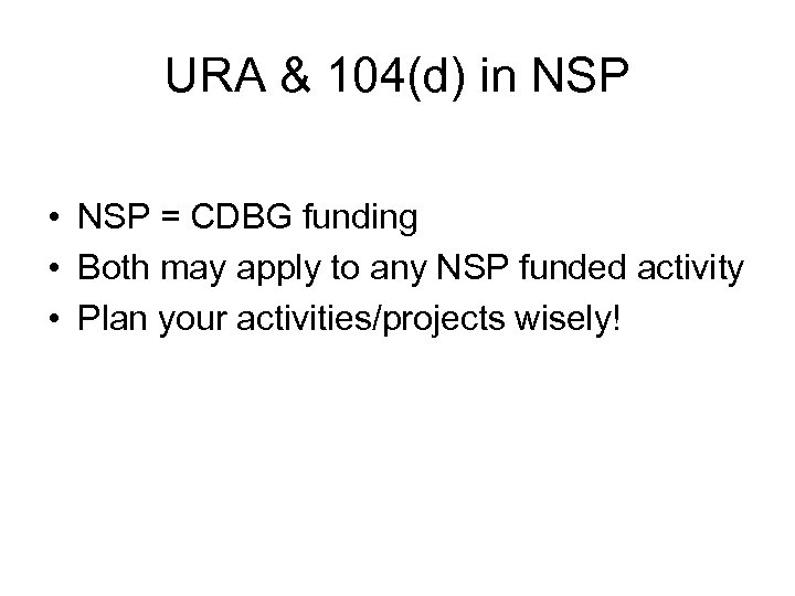 URA & 104(d) in NSP • NSP = CDBG funding • Both may apply