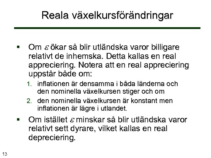 Reala växelkursförändringar § Om ökar så blir utländska varor billigare relativt de inhemska. Detta